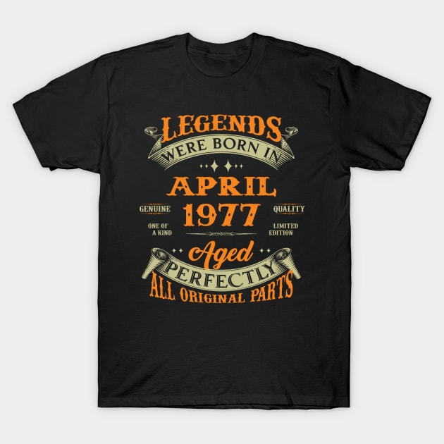 Legends Were Born In April 1977 Aged Perfectly Original Parts T-Shirt by Foshaylavona.Artwork